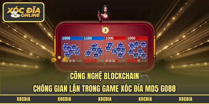 Công nghệ blockchain chống gian lận trong game xóc đĩa MD5 Go88