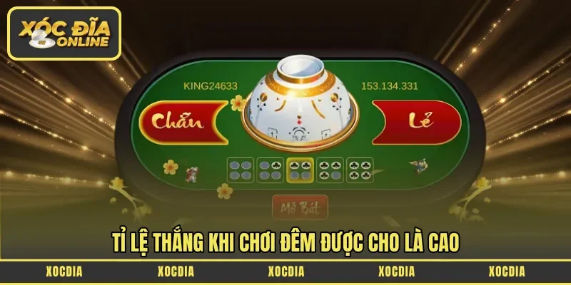 Tỉ lệ thắng khi chơi đêm được cho là cao