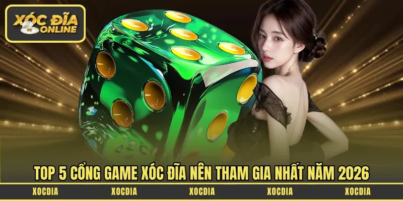 Top cổng game chơi xóc đĩa đổi thưởng uy tín
