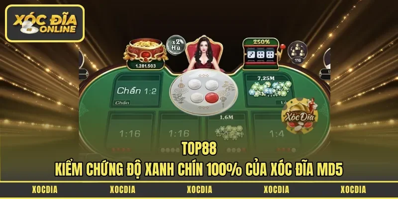 Top88 – Kiểm Chứng Độ Xanh Chín 100% Của Xóc Đĩa MD5